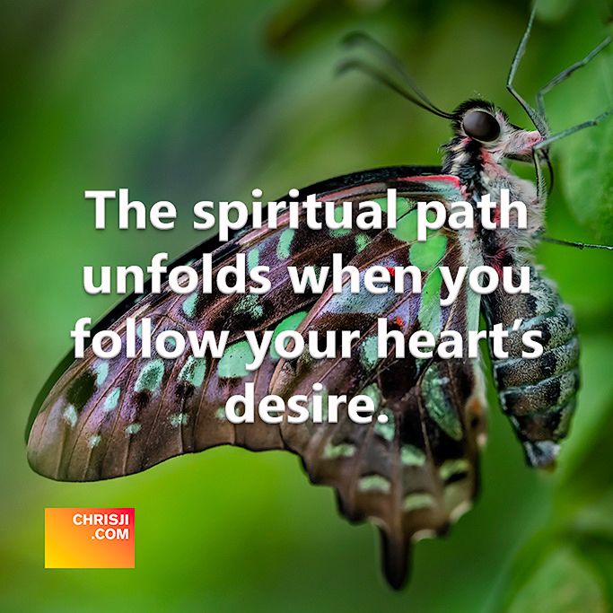 The spiritual path unfolds when you follow your heart's desire.